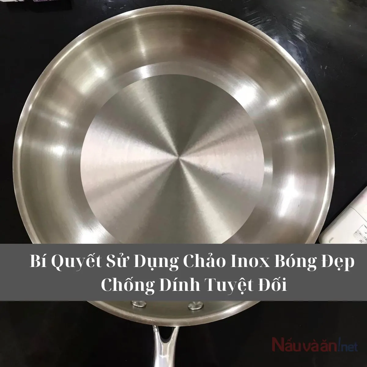 Bí Quyết Sử Dụng Chảo Inox Bóng Đẹp